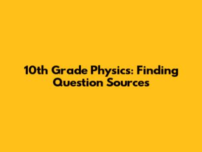 10th Grade Physics: Finding Question Sources
