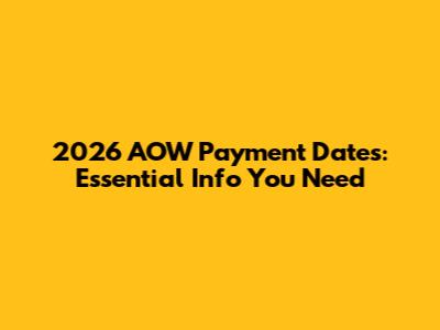 2026 AOW Payment Dates: Essential Info You Need
