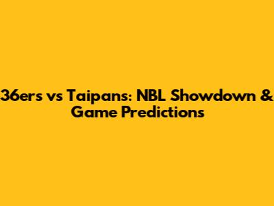 36ers vs Taipans: NBL Showdown & Game Predictions