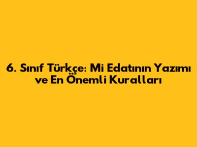 6. Sınıf Türkçe: 'Mi' Edatının Yazımı ve En Önemli Kuralları