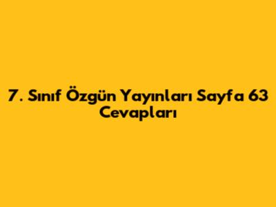 7. Sınıf Özgün Yayınları Sayfa 63 Cevapları