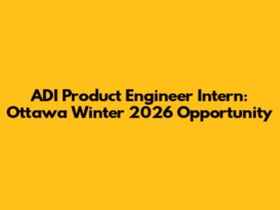 ADI Product Engineer Intern: Ottawa Winter 2026 Opportunity