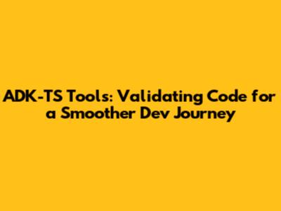 ADK-TS Tools: Validating Code for a Smoother Dev Journey