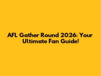 AFL Gather Round 2026: Your Ultimate Fan Guide!