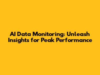 AI Data Monitoring: Unleash Insights for Peak Performance
