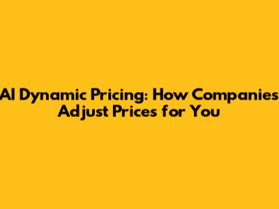 AI Dynamic Pricing: How Companies Adjust Prices for You