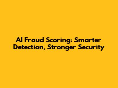 AI Fraud Scoring: Smarter Detection, Stronger Security