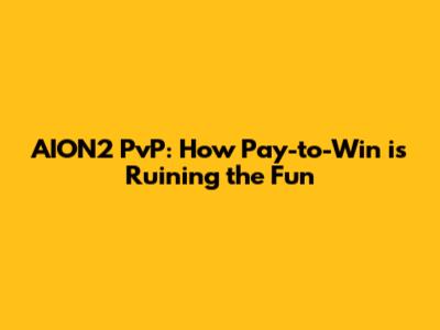 AION2 PvP: How Pay-to-Win is Ruining the Fun