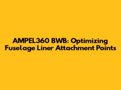 AMPEL360 BWB: Optimizing Fuselage Liner Attachment Points
