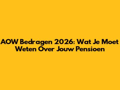 AOW Bedragen 2026: Wat Je Moet Weten Over Jouw Pensioen