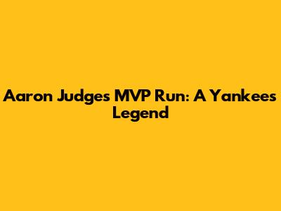 Aaron Judge's MVP Run: A Yankees Legend