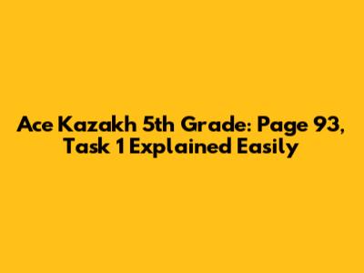 Ace Kazakh 5th Grade: Page 93, Task 1 Explained Easily