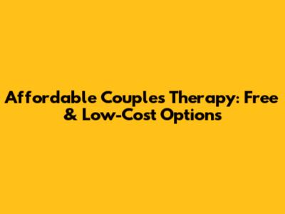 Affordable Couples Therapy: Free & Low-Cost Options