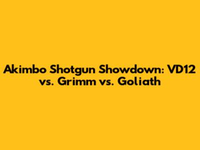 Akimbo Shotgun Showdown: VD12 vs. Grimm vs. Goliath
