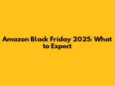 Amazon Black Friday 2025: What to Expect