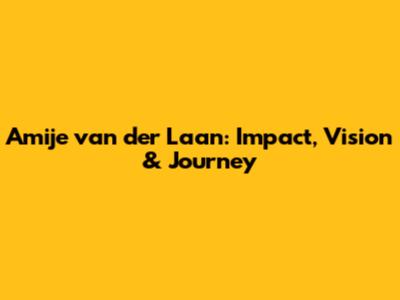 Amije van der Laan: Impact, Vision & Journey