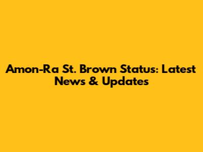 Amon-Ra St. Brown Status: Latest News & Updates