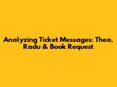 Analyzing Ticket Messages: Thea, Radu & Book Request