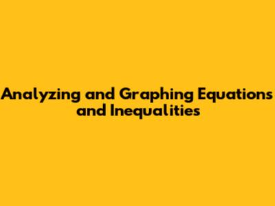 Analyzing and Graphing Equations and Inequalities