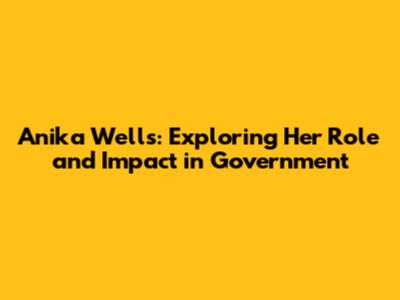 Anika Wells: Exploring Her Role and Impact in Government