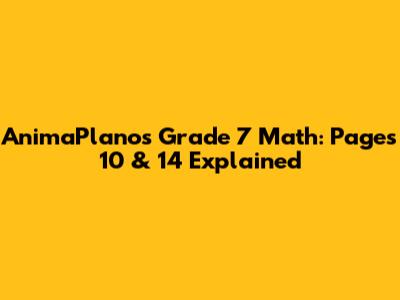 AnimaPlanos Grade 7 Math: Pages 10 & 14 Explained