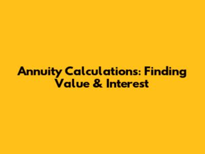Annuity Calculations: Finding Value & Interest