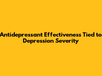 Antidepressant Effectiveness Tied to Depression Severity