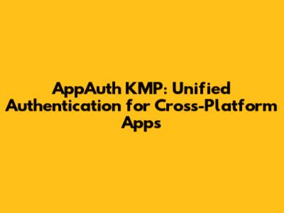 AppAuth KMP: Unified Authentication for Cross-Platform Apps