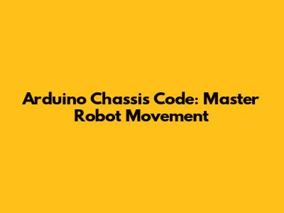 Arduino Chassis Code: Master Robot Movement