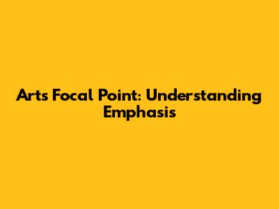 Art's Focal Point: Understanding Emphasis