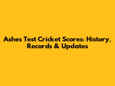 Ashes Test Cricket Scores: History, Records & Updates