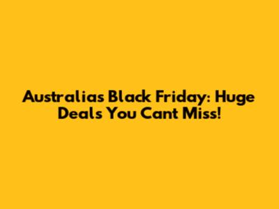 Australia's Black Friday: *Huge Deals* You Can't Miss!