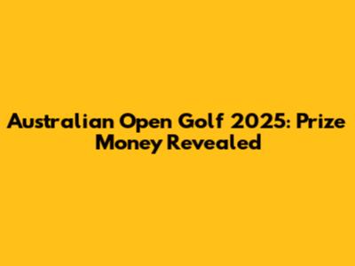 Australian Open Golf 2025: Prize Money Revealed