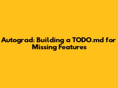 Autograd: Building a TODO.md for Missing Features