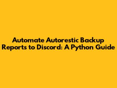 Automate Autorestic Backup Reports to Discord: A Python Guide