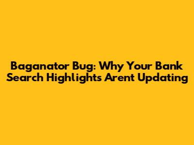 Baganator Bug: Why Your Bank Search Highlights Aren't Updating