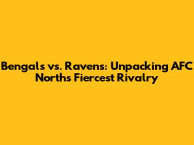 Bengals vs. Ravens: Unpacking AFC North's Fiercest Rivalry