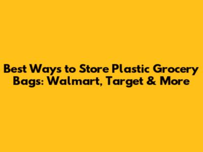 Best Ways to Store Plastic Grocery Bags: Walmart, Target & More