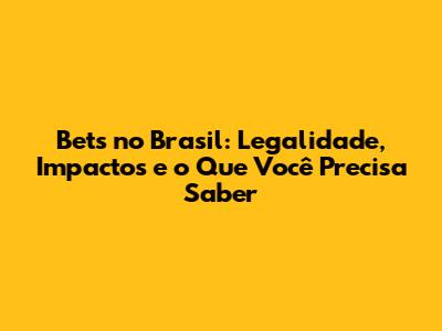 Bets no Brasil: Legalidade, Impactos e o Que Você Precisa Saber