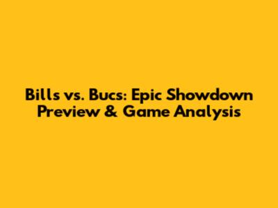 Bills vs. Bucs: Epic Showdown Preview & Game Analysis