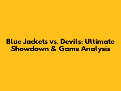Blue Jackets vs. Devils: Ultimate Showdown & Game Analysis
