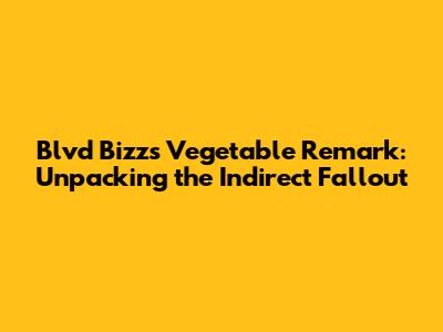 Blvd Bizz's 'Vegetable' Remark: Unpacking the Indirect Fallout