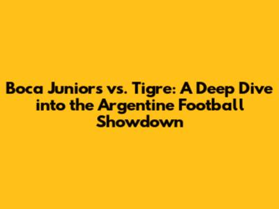 Boca Juniors vs. Tigre: A Deep Dive into the Argentine Football Showdown