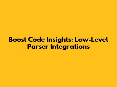 Boost Code Insights: Low-Level Parser Integrations