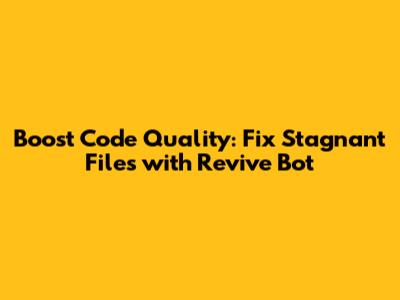 Boost Code Quality: Fix Stagnant Files with Revive Bot