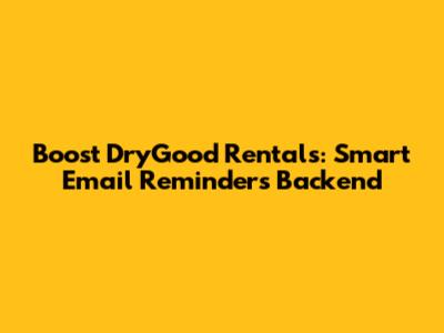 Boost DryGood Rentals: Smart Email Reminders Backend