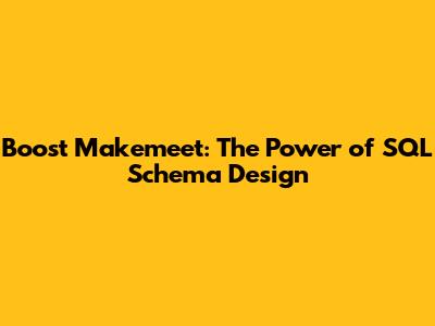 Boost Makemeet: The Power of SQL Schema Design
