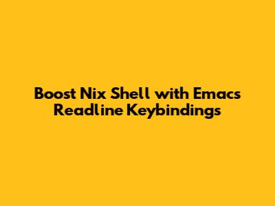 Boost Nix Shell with Emacs Readline Keybindings