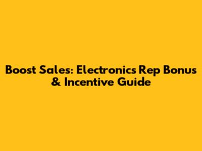 Boost Sales: Electronics Rep Bonus & Incentive Guide