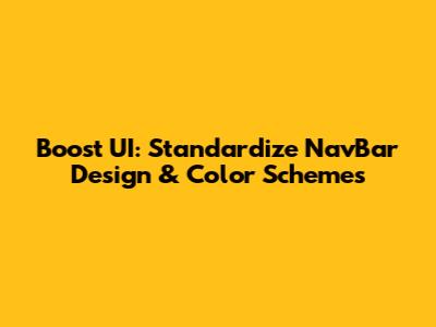 Boost UI: Standardize NavBar Design & Color Schemes